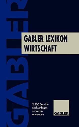 Gabler Lexikon Wirtschaft 2200 Begriffe nachschlagen, verstehen, anwenden