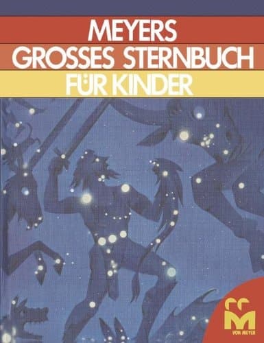 Meyers Grosses Sternbuch für kinder Zum Lesen und Anschauen für Sterngucker und Weltraumforscher