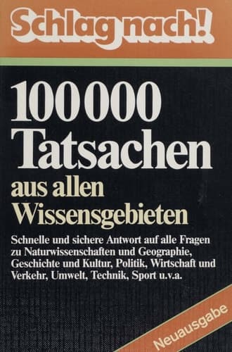 Schlag nach! 100000 Tatsachen aus allen Wissensgebieten
