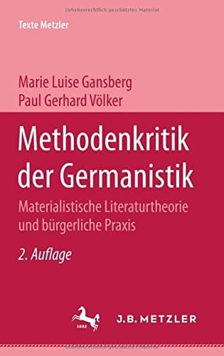 Methodenkritik der Germanistik Materialist. Literaturtheorie u. bürgerl. Praxis