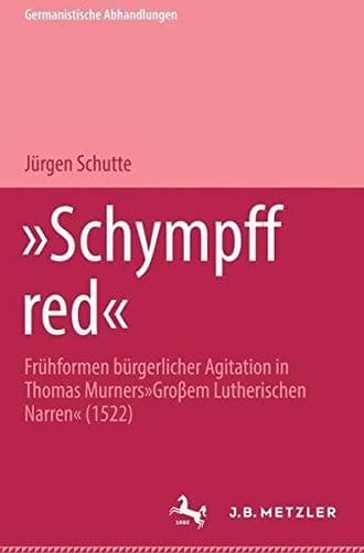 'Schympff red'. Frühformen bürgerlicher Agitation in Thomas Murners 'Großem Lutherischen Narren' (1522). (=1682 Germanistische Abhandlungen, Band 41).