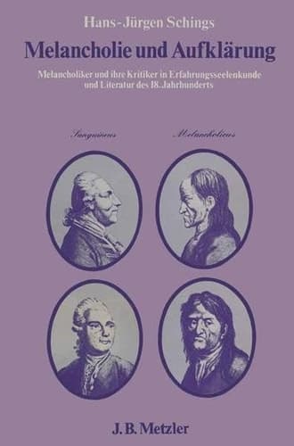 Melancholie und Aufklärung: Melancholiker und ihre Kritiker in Erfahrungsseelenkunde u. Literatur des 18. Jh (German Edition)