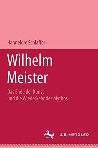 Wilhelm Meister: Das Ende der Kunst und die Wiederkehr des Mythos (German Edition)