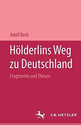 Hölderlins Weg Zu Deutschland: Fragmente Und Thesen. Mit Einer Replik Auf Pierre Bertaux Friedrich Hölderlin (German Edition)