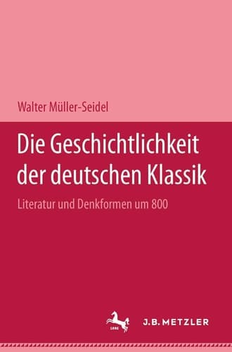 Die Geschichtlichkeit Der Deutschen Klassik: Literatur Und Denkformen Um 1800 (German Edition)