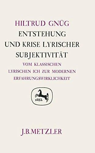 Entstehung und Krise lyrischer Subjektivität: Vom klassischen lyrischen Ich zur modernen Erfahrungswirklichkeit (Germanistische Abhandlungen) (German Edition)