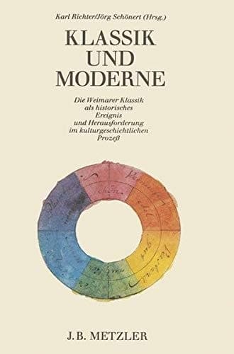 Klassik und Moderne: Die Weimarer Klassik als historisches Ereignis und Herausforderung im kulturgeschichtlichen Prozess : Walter Müller-Seidel zum 65. Geburtstag (German Edition)
