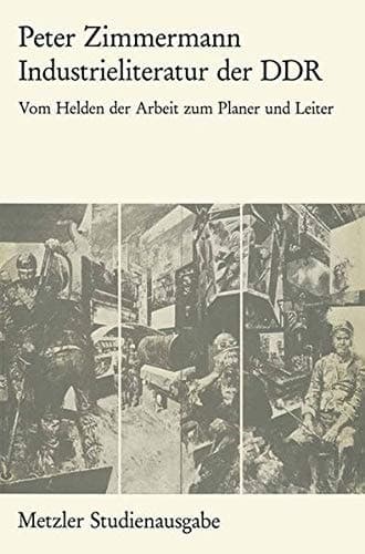 Industrieliteratur der DDR: Vom Helden der Arbeit zum Planer und Leiter (Metzler Studienausgabe) (German Edition)