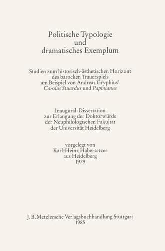 Politische Typologie und dramatisches Exemplum: Studien zum historisch-ästhetischen Horizont des barocken Trauerspiels am Beispiel von Andreas ... Abhandlungen) (German Edition)