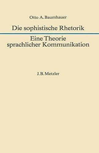 Die sophistische Rhetorik - Eine Theorie sprachlicher Kommunikation (German Edition)