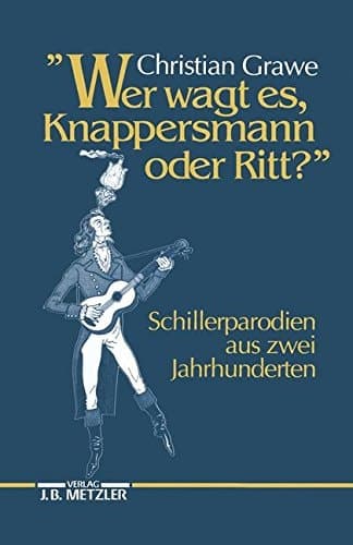 "Wer wagt es, Knappersmann oder Ritt?": Schiller-Parodien aus zwei Jahrhunderten (German Edition)
