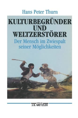 Kulturbegründer und Weltzerstörer: Der Mensch im Zwiespalt seiner Möglichkeiten (German Edition)