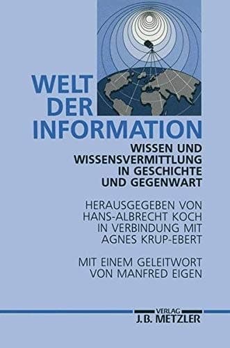 Welt der Information: Wissen und Wissenvermittlung in Geschichte und Gegenwart (German Edition)