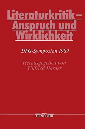 Literaturkritik - Anspruch und Wirklichkeit: DFG-Symposion 1989 (Germanistische Symposien) (German Edition)