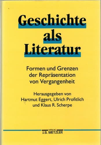 Geschichte als Literatur Formen und Grenzen der Repräsentation von Vergangenheit