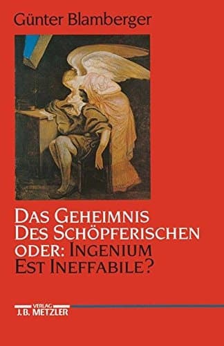 Das Geheimnis des Schöpferischen oder: Ingenium est ineffabile?: Studien zur Literaturgeschichte der Kreativität zwischen Goethezeit und Moderne (German Edition)