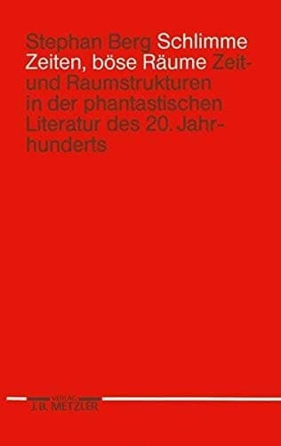 Schlimme Zeiten, böse Räume: Zeit- und Raumstrukturen in der phantastischen Literatur des 20. Jahrhunderts (German Edition)