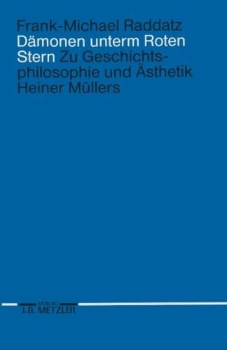 Dämonen Unterm Roten Stern: Zur Geschichtsphilosophie Und Ästhetik Heiner Müllers (German Edition)