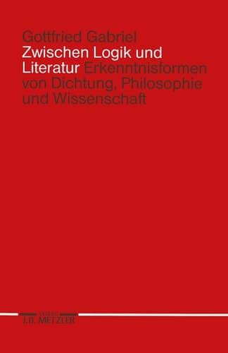 Zwischen Logik und Literatur: Erkenntnisformen von Dichtung, Philosophie und Wissenschaft (German Edition)