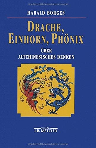 Drache, Einhorn, Phönix: Über altchinesisches Denken (German Edition)