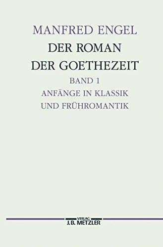 Der Roman der Goethe-Zeit Anfänge in Klassik und Frühromantik - Transzendentale Geschichten. Germanistische Abhandlungen, Band 71