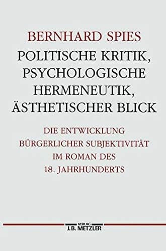 Politische Kritik, psychologische Hermeneutik, ästhetischer Blick: Die Entwicklung bürgerlicher Subjektivität im Roman des 18. Jahrhunderts (Germanistische Abhandlungen) (German Edition)
