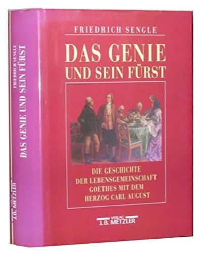 Das Genie und sein Fürst: Die Geschichte der Lebensgemeinschaft Goethes mit dem Herzog Carl August von Sachsen-Weimar-Eisenach : ein Beitrag zum ... Thema der Goetheforschung (German Edition)