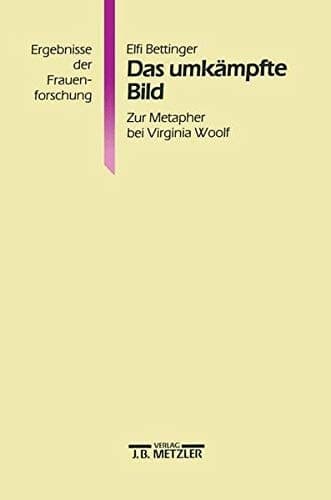 Das umkämpfte Bild: Zur Metapher bei Virginia Woolf (Ergebnisse der Frauenforschung) (German Edition)