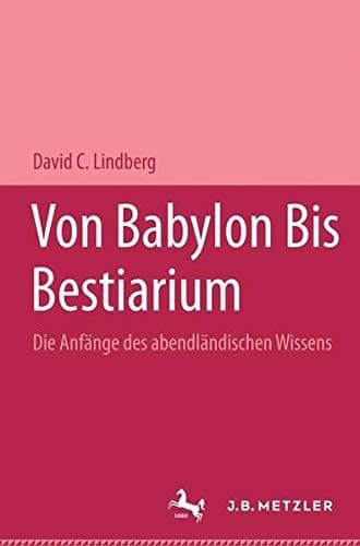 Von Babylon bis Bestiarium die Anfänge des abendländischen Wissens