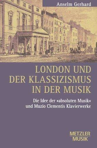 London und der Klassizismus in der Musik: Die Idee der 'absoluten Musik' und Muzio Clementis Klavierwerke (Metzler Musik) (German Edition)