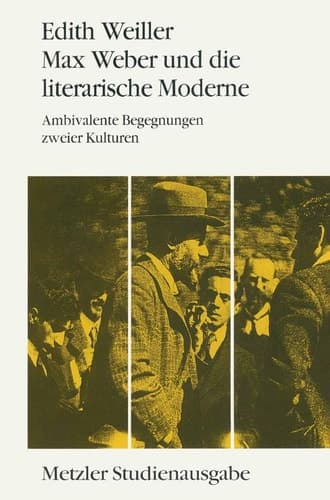 Max Weber Und Die Literarische Moderne: Ambivalente Begegnungen Zweier Kulturen. Metzler Studienausgabe (German Edition)