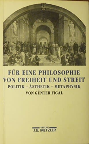 Für eine Philosophie von Freiheit und Streit: Politik, Ästhetik, Metaphysik (German Edition)
