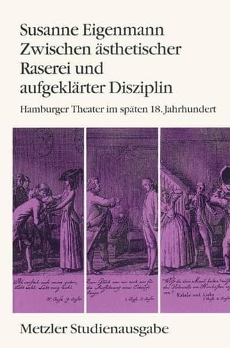 Zwischen ästhetischer Raserei und aufgeklärter Disziplin: Hamburger Theater im späten 18. Jahrhundert (Metzler Studienausgabe) (German Edition)