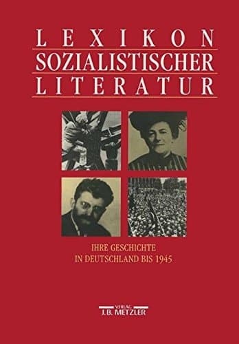 Lexikon sozialistischer Literatur: Ihre Geschichte in Deutschland bis 1945 (German Edition)