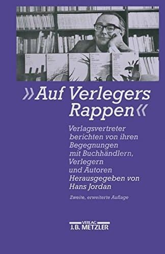 Auf Verlegers Rappen: Verlagsvertreter berichten von ihren Begegnungen mit Buchhändlern, Verlegern und Autoren (German Edition)