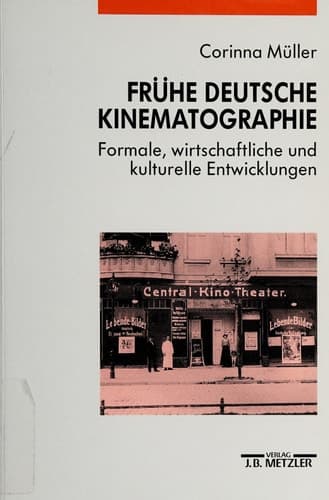 Frühe deutsche Kinematographie: Formale, wirtschaftliche und kulturelle Entwicklungen, 1907-1912 (German Edition)