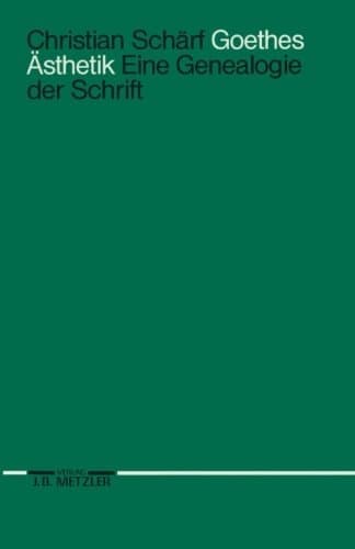 Goethes Ästhetik: Eine Genealogie Der Schrift (German Edition)