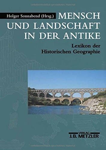 Mensch und Landschaft in der Antike: Lexikon der Historischen Geographie (German Edition)