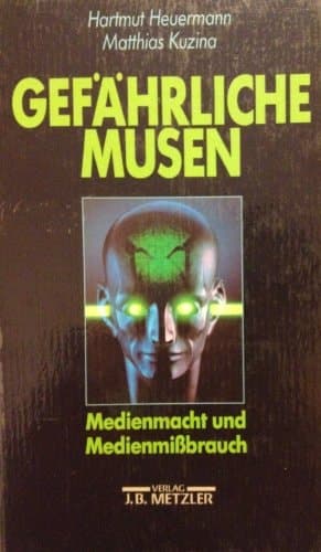 Gefährliche Musen: Medienmacht und Medienmissbrauch