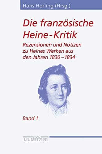 Die französische Heine-Kritik Band 1: Rezensionen und Notizen zu Heines Werken aus den Jahren 1830–1834