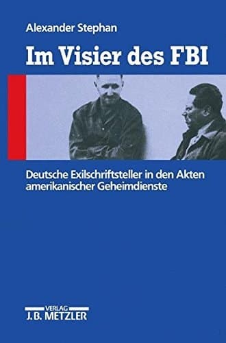 Im Visier des FBI: Deutsche Exilschriftsteller in