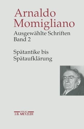 Ausgewählte Schriften zur Geschichte und Geschichtsschreibung Band 2: Spätantike bis Spätaufklärung