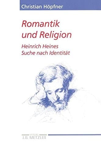 Romantik und Religion: Heinrich Heines Suche nach Identität / Christian Höpfner (Heine Studien) (German Edition)