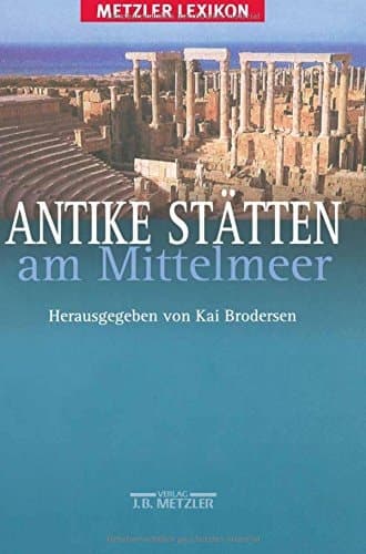 Antike Stätten am Mittelmeer: Metzler Lexikon (German Edition)