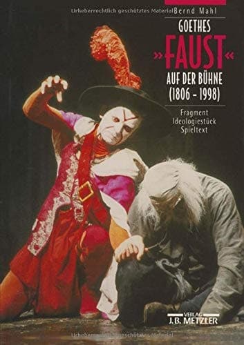 Goethes Faust Auf Der Buhne (1806-1998): Fragment, Ideologiestuck, Spieltext