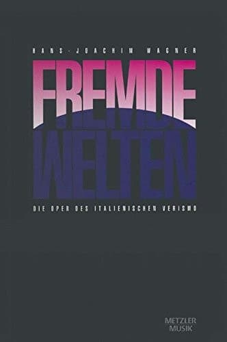 Fremde Welten: Die Oper des italienischen Verismo (German Edition)