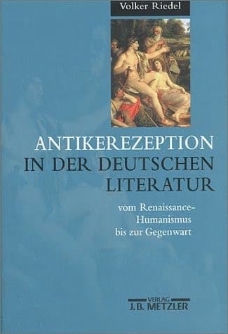 Antikerezeption in der deutschen Literatur vom Renaissance-Humanismus bis zur Gegenwart: Eine Einführung (German Edition)