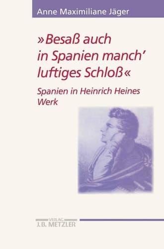 "Besaß auch in Spanien manch' luftiges Schloß": Spanien in Heinrich Heines Werk (Heine-Studien) (German Edition)