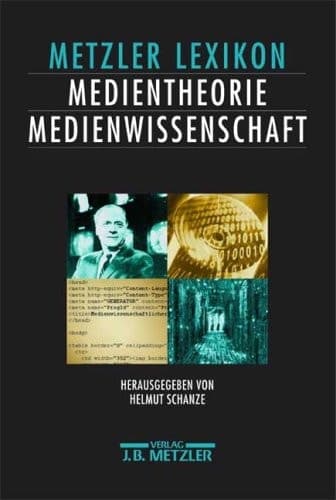 Lexikon Medientheorie und Medienwissenschaft: Ansätze – Personen – Grundbegriffe (German Edition)
