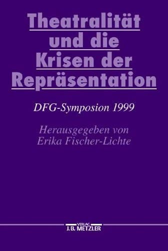 Theatralität und die Krisen der Repräsentation DFG-Symposion 1999